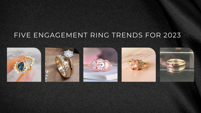 Top Five Engagement Ring Trends in 2023